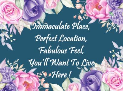 Immaculate Place, Perfect Location, Fabulous Feel, You’ll Want To Live Here !
