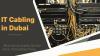 Techno Edge Systems – Choosing the right IT Cabling Services in Dubai