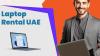 Laptops for Rent in Dubai, UAE for Business Meetings
